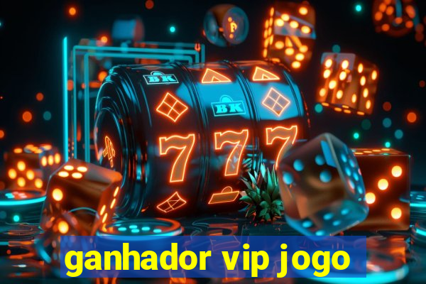 ganhador vip jogo